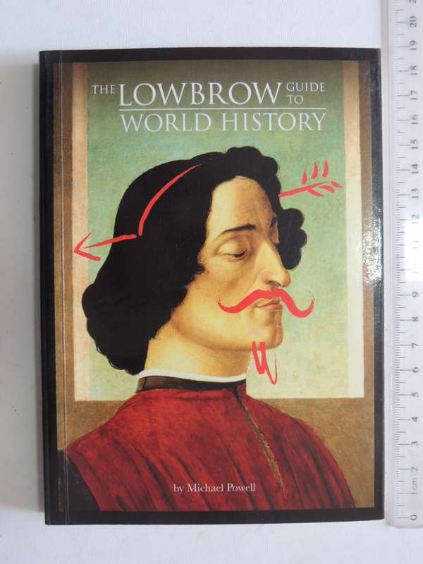 The Lowbrow Guide To World History - Michael Powell