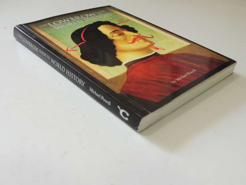 The Lowbrow Guide To World History - Michael Powell