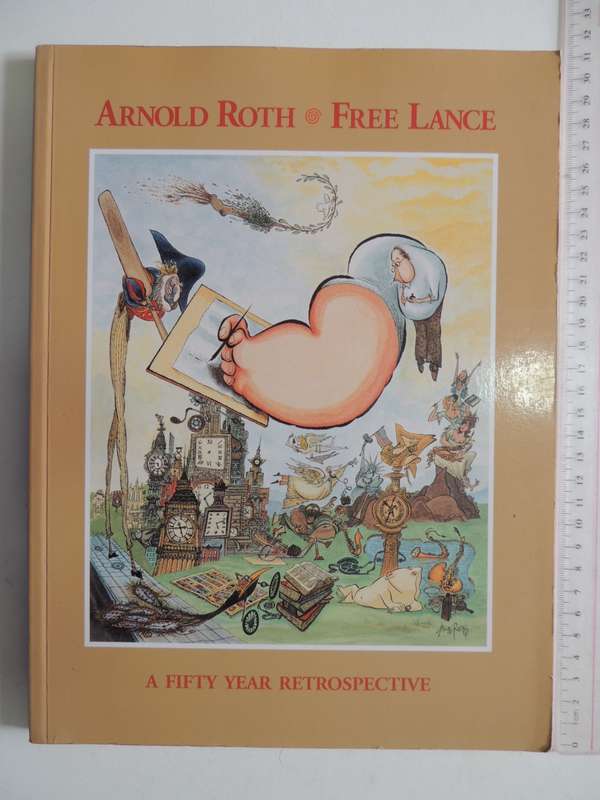 Arnold Roth: Free Lance - A Fifty Year Retrospective - Arnold Roth