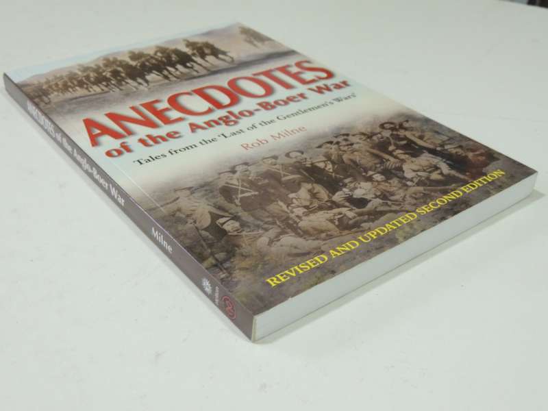 Anecdotes Of The Anglo-Boer War, Tales From The `Last Of The Gentlemen`s Wars` - Rob Milne Inscribed
