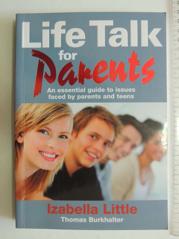 Life Talk For Parents, An Essential Guide To Issues Faced By Parents & Teens - Izabella Little, T B
