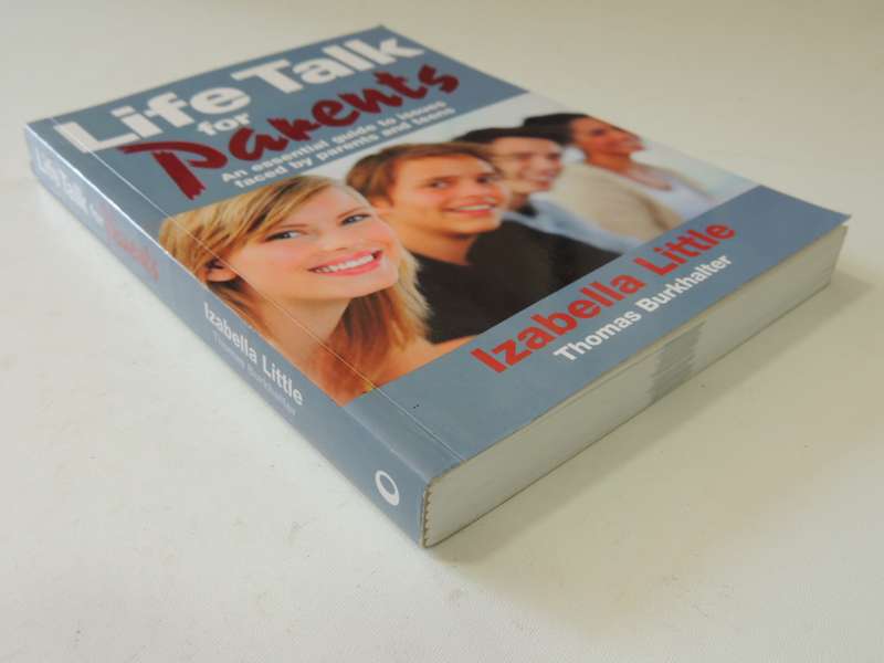 Life Talk For Parents, An Essential Guide To Issues Faced By Parents & Teens - Izabella Little, T B
