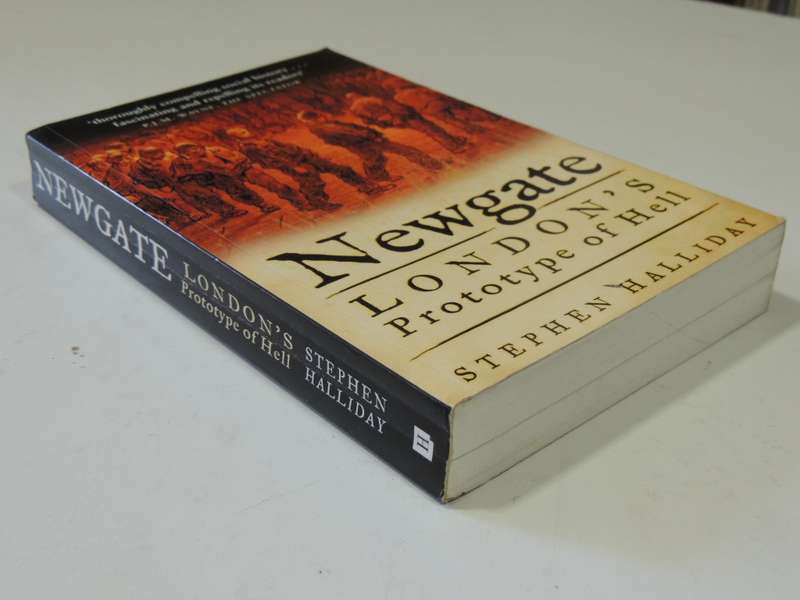 Newgate - London`s Prototype Of Hell - Stephen Halliday