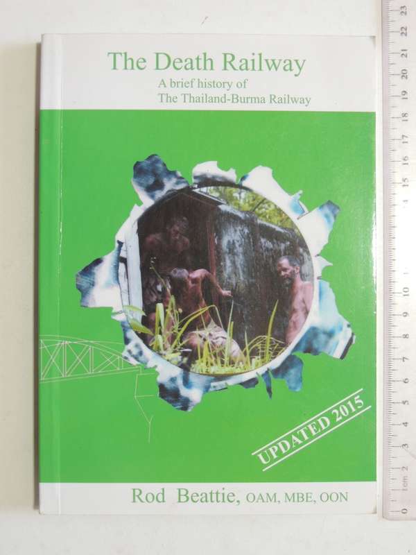 The Death Railway - A Brief History Of The Thailand-Burma Railway - Rod Beattie