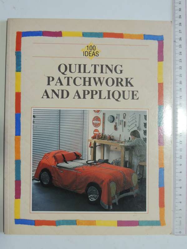 Quilting Patchwork And Applique - 100 Ideas