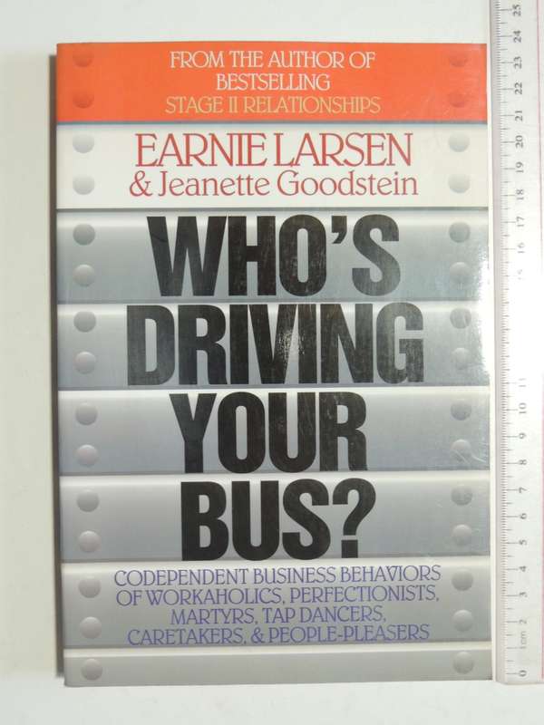 Who`s Driving Your Bus? - Earnie Larsen & Jeanette Goodstein