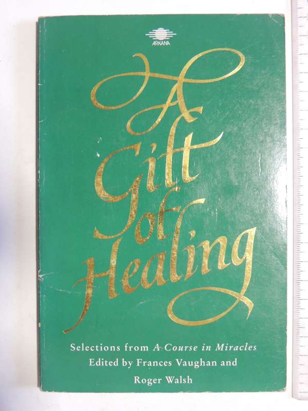 A Gift Of Healing - Selections From A Course In Miracles - ed Frances Vaughan & Roger Walsh
