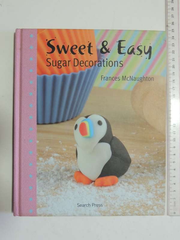 Sweet & Easy Sugar Decorations- Frances McNaughton