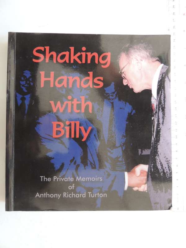 Shaking Hands With Billy, The Private Memoirs Of Anthony Richard Turton - Anthony Richard  INSCRIBED