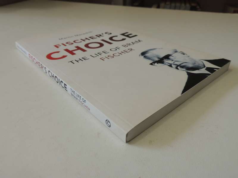 Fischer`s Choice - The Life Of Bram Fischer - Martin Meredith