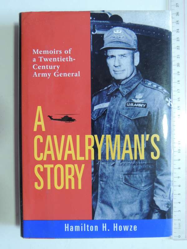 A Cavalryman`s Story - Memoirs Of A Twentieth Century Army General - Hamilton H. Howze