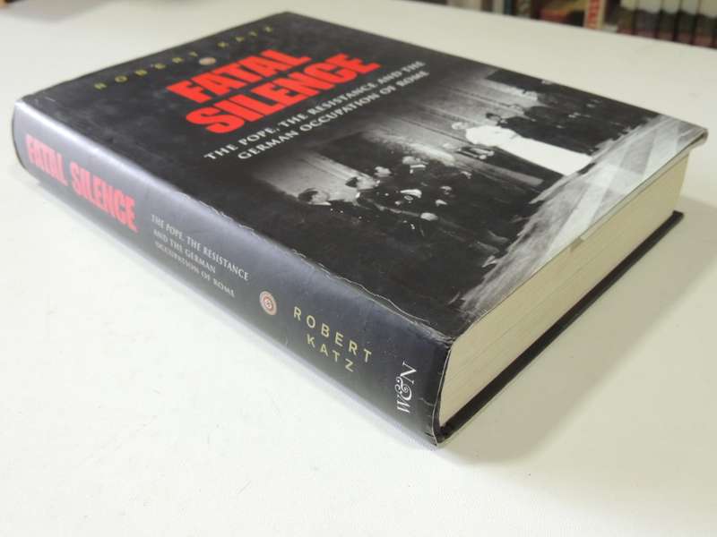 Fatal Silence - The Pope, The Resistance And The German Occupation Of Rome - Robert Katz
