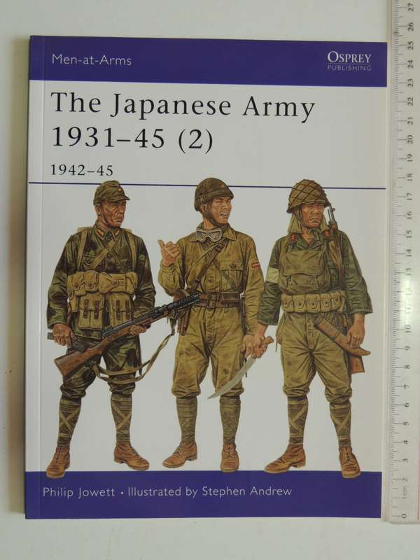 Osprey Men-At-Arms Series: The Japanese Army 1931-45 (2) 1942-45  Philip Jowett