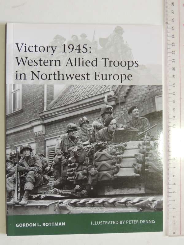 Osprey Elite Series: Victory 1945: Western Allied Troops In Northwest Europe Gordon L Rottman