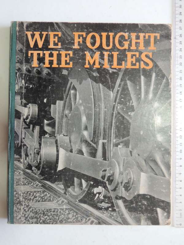 We Fought The Miles - The History Of The South African Railways At War 1939-1945