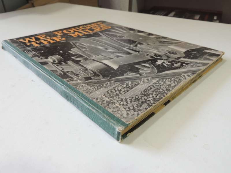 We Fought The Miles - The History Of The South African Railways At War 1939-1945