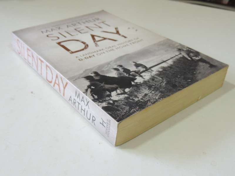 The Silent Day,A Landmak Oral History Of D-Day On The Home Front  - Max Arthur