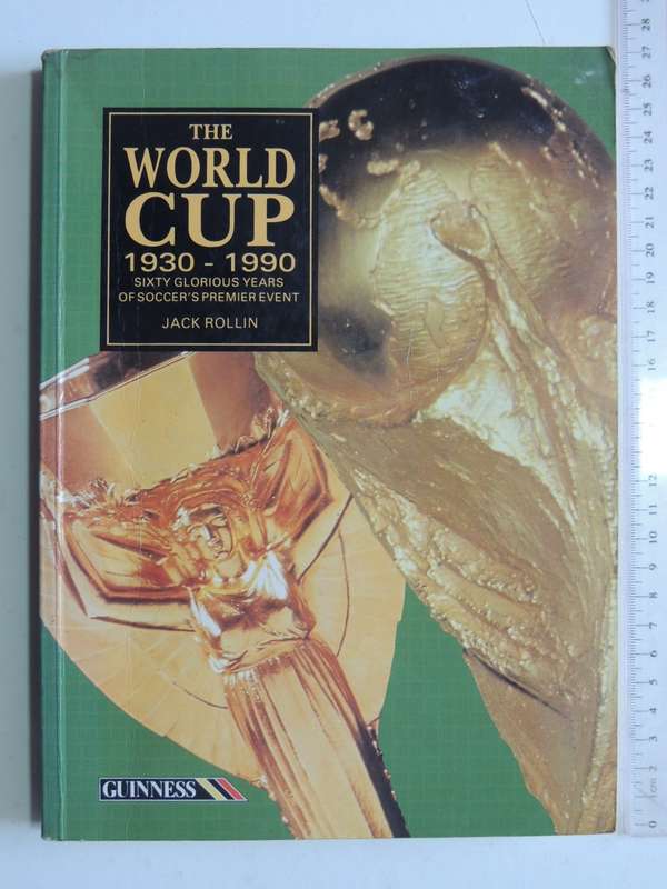 The World Cup 1930 - 1990 Sixty Glorious Years of Soccer`s Premier Event - Jack Rollin