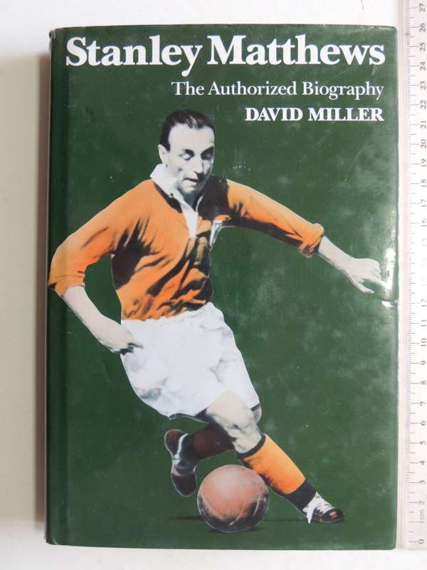 Stanley Matthews The Authorized Biography - David Miller