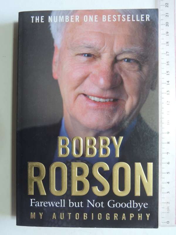 Bobby Robson Farewell But Not Goodbye - Booby Robson with Paul Hayward
