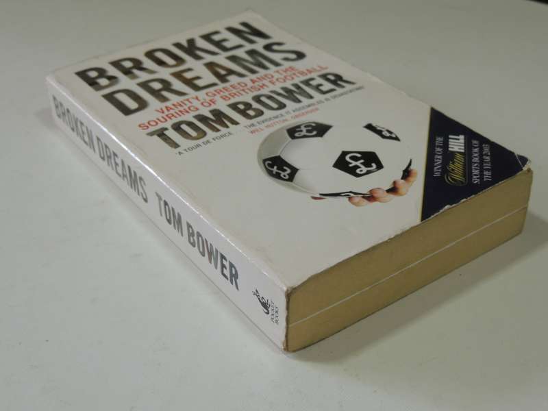 Broken Dreams Vanity, Greed and the Souring of British Football - Tom Bower