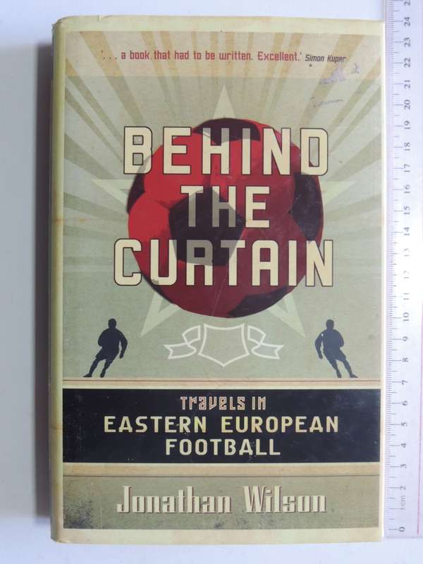 Behind The Curtain Travels In Eastern European Football- Jonathan Wilson