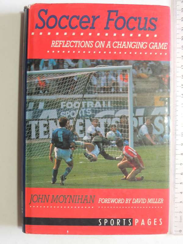 Soccer Focus  Reflections on a Changing game - John Moynihan