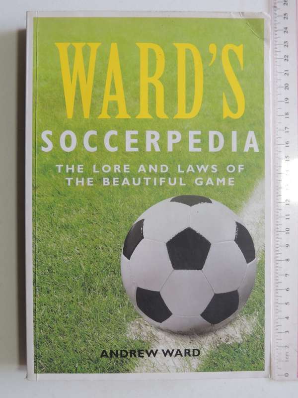 Ward`s Soccerpedia The Lore and Laws of the Beautiful Game - Andrew Ward