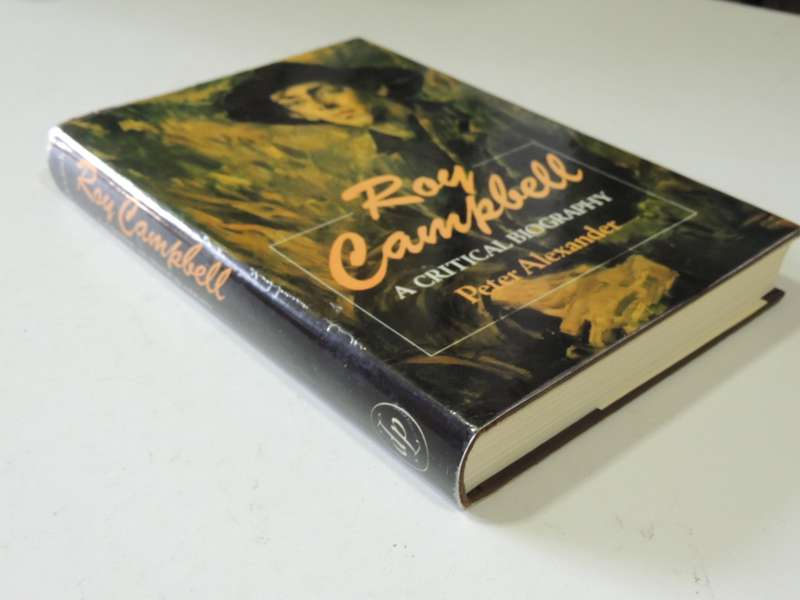Roy Campbell - A Critical Biography  - Peter Alexander