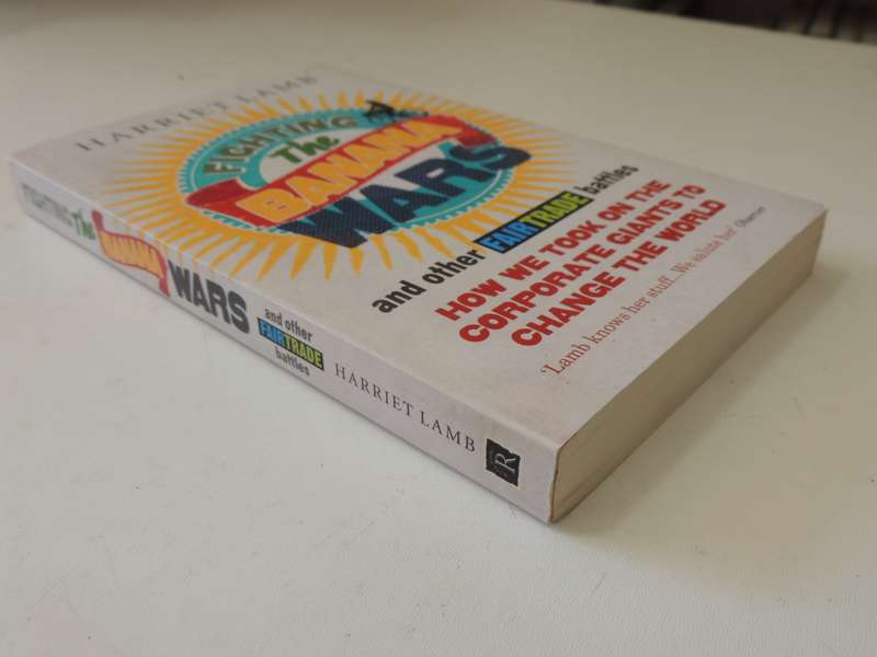 Fighting The Banana Wars & Other Fairtrade Battles, How We Took On The Corporate Giants To Change th