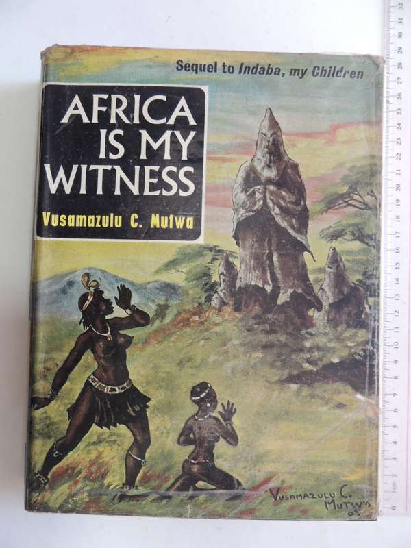 Africa is my Witness - Vusamazulu Credo Mutwa   (Sequal to INDABA, MY CHILDREN) 1966 1st Std Edition