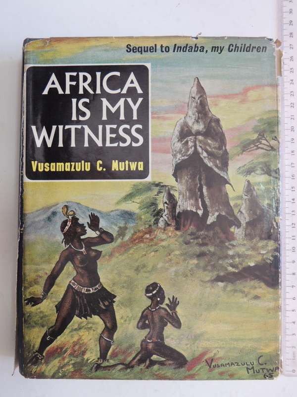 Africa is my Witness - Vusamazulu Credo Mutwa   (Sequal to INDABA, MY CHILDREN) 1966 1st Std Edition