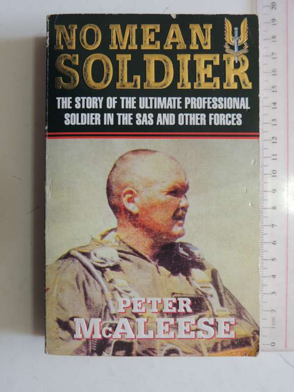No Mean Soldier, Story Of The Ultimate Professional Soldier In The SAS &Other Forces  Peter McAleese