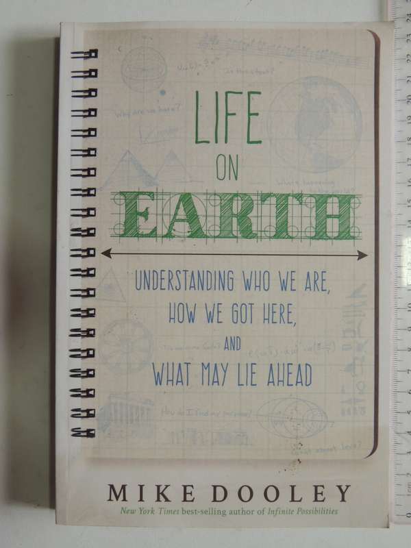 Life On Earth, Understanding Who we are, How we Got Here, What May Lie Ahead - Mike Dooley