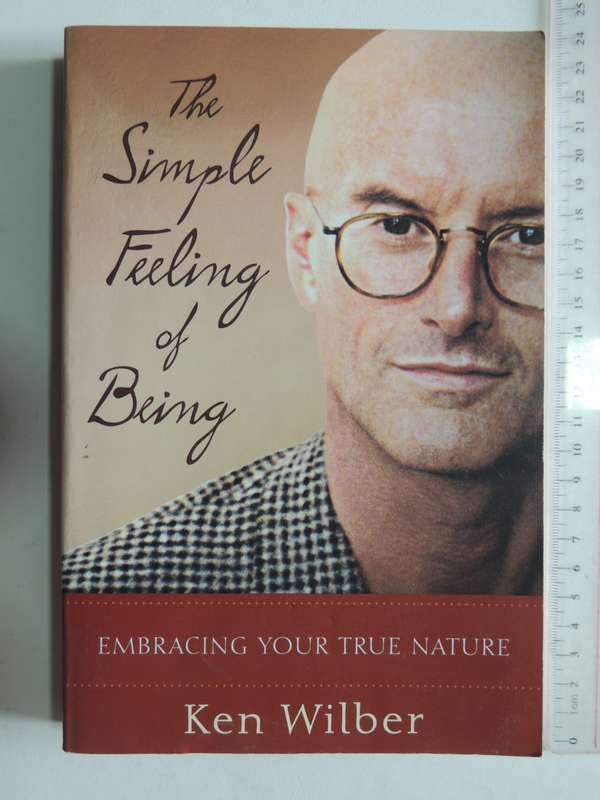 The Simple Feeling of Being, Embracing Your True Nature - Ken Wilber