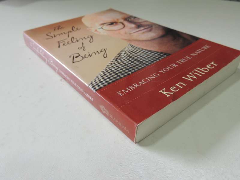 The Simple Feeling of Being, Embracing Your True Nature - Ken Wilber