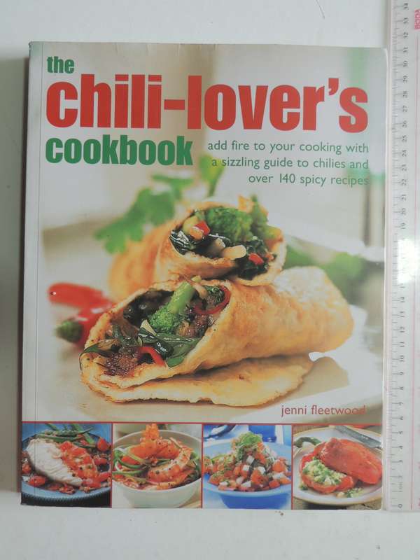 The Chili-Lover`s Cookbook, Add Fire to your Cooking...140+ Spicy Recipes - Jenni Fleetwood