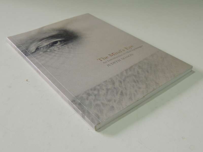 The Mind`s Eye - An Introduction To Making Images - Judith Mason