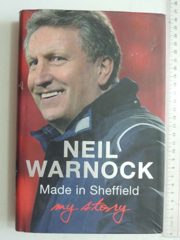 Made in Sheffield - My Story - Neil Warnock with Oliver Holt