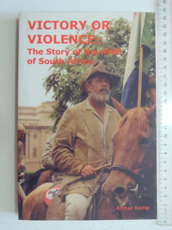 Victory Or Violence - The Story Of The AWB Of South Africa (2nd Revised Edition) - Arthur Kemp