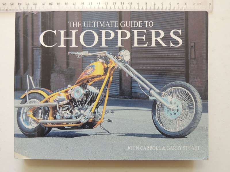 The Ultimate Guide To Choppers - John Carroll & Gary Stuart