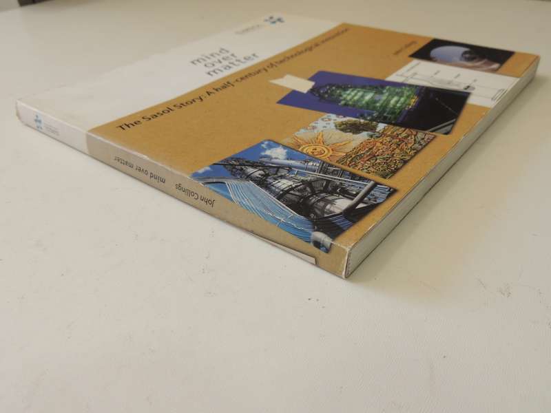 Mind Over Matter - The Sasol Story: A Half-Century Of Technological Innovation - John Collings