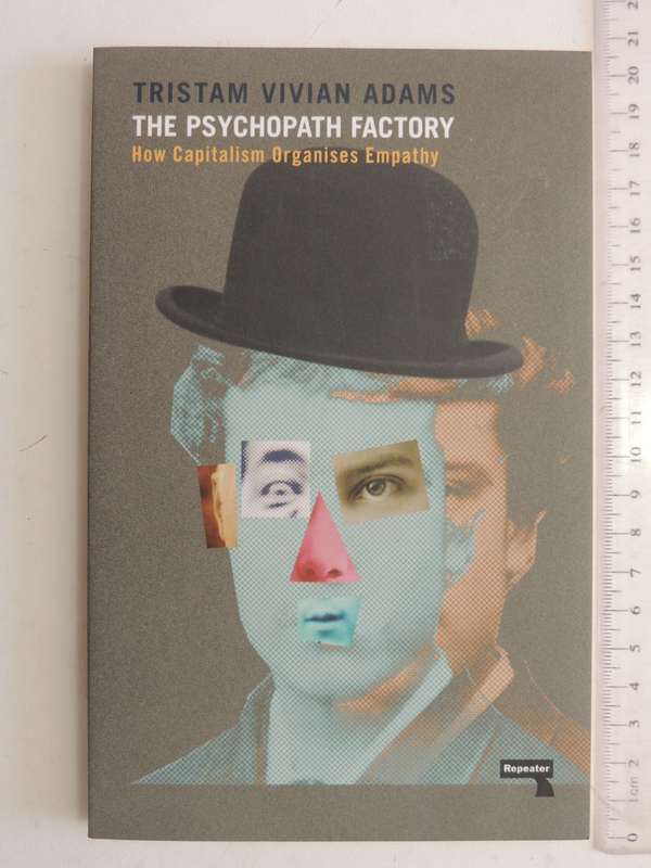 The Psychopath Factory - How Capitalism Organises Empathy - Tristam Vivian Adams