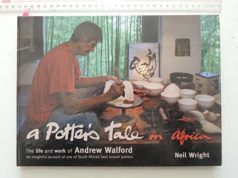 A Potter's Tale In Africa - The Life And Work Of Andrew Walford - Neil Wright  Signed