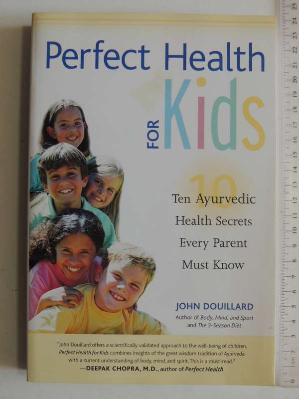 Perfect Health for Kids - 10 Ayurvedic Health Secrets Every Parent Must Know  - John Douillard