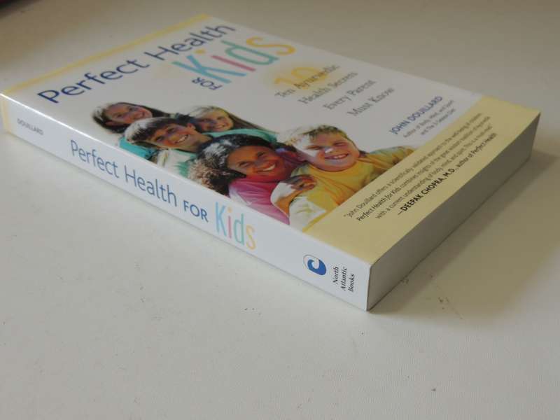 Perfect Health for Kids - 10 Ayurvedic Health Secrets Every Parent Must Know  - John Douillard