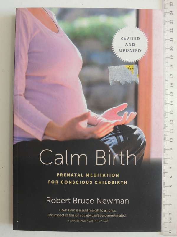 Calm Birth: Prenatal Meditation for Conscious Childbirth - Robert Bruce Newman