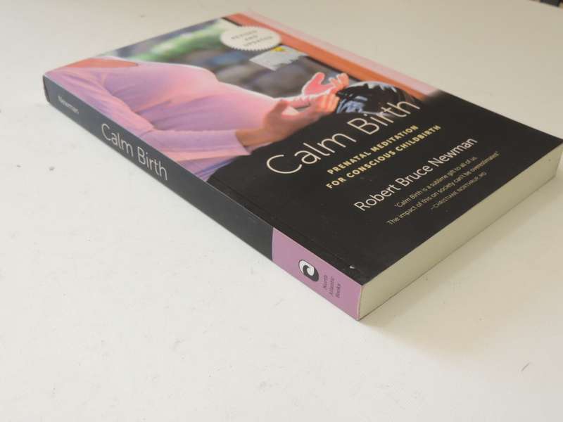 Calm Birth: Prenatal Meditation for Conscious Childbirth - Robert Bruce Newman