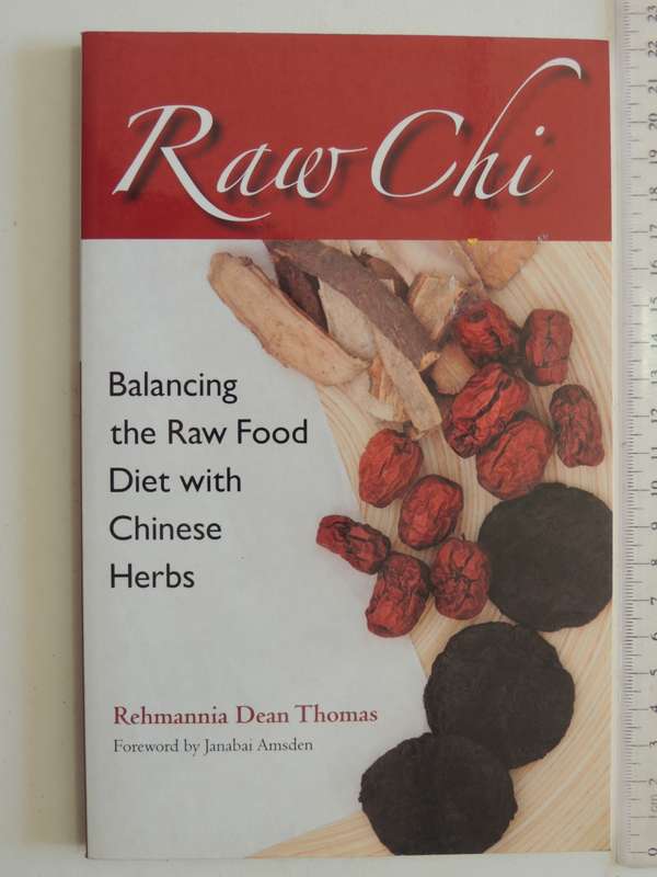 Raw Chi, Balancing the Raw Food Diet with Chinese Herbs - Rehmannia Dean Thomas