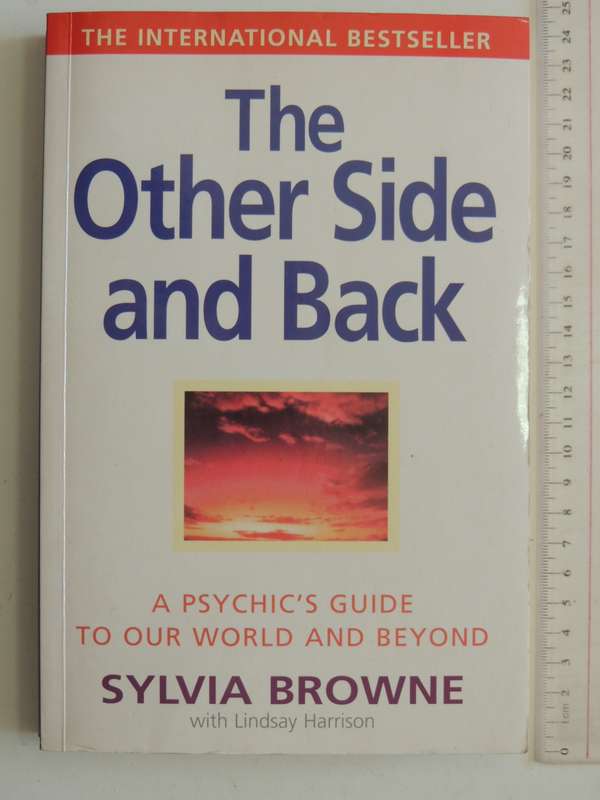 The Other Side and Back, A Psychic's Guide to our World and Beyond - Sylvia Browne